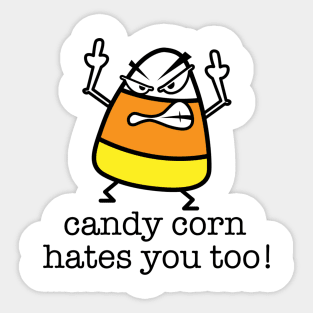 Candy Corn Hates You Too Sticker